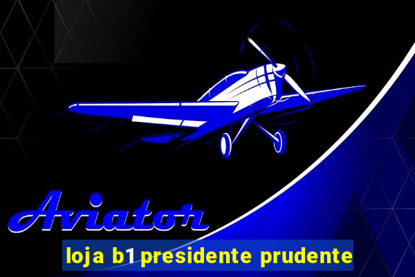 loja b1 presidente prudente